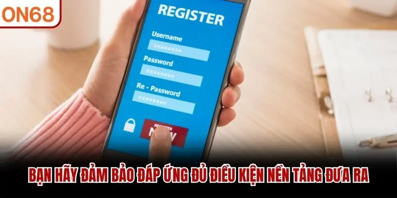 Bạn hãy đảm bảo đáp ứng đủ điều kiện nền tảng đưa ra