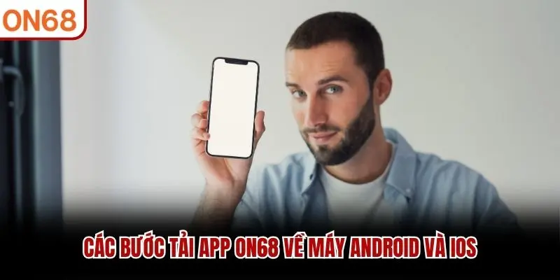 Các bước tải app ON68 về máy Android và iOS