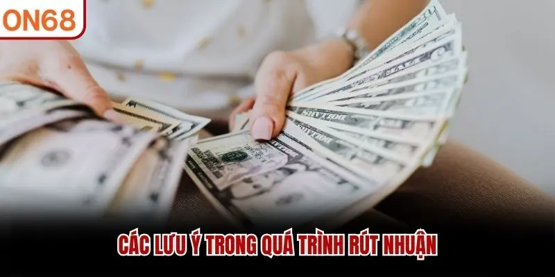 Các lưu ý trong quá trình rút nhuận