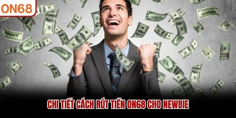 Chi tiết cách rút tiền ON68 cho newbie