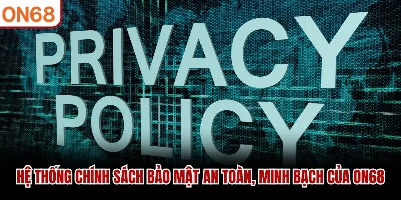 Hệ thống chính sách bảo mật an toàn, minh bạch của ON68