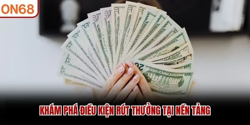 Khám phá điều kiện rút thưởng tại nền tảng
