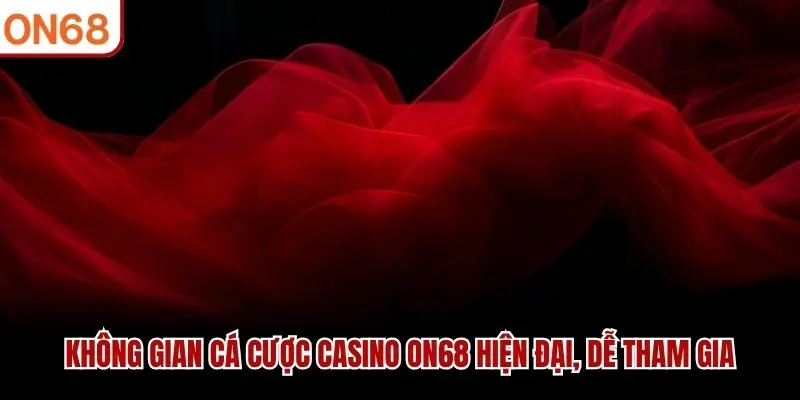 Không gian cá cược Casino ON68 hiện đại, dễ tham gia