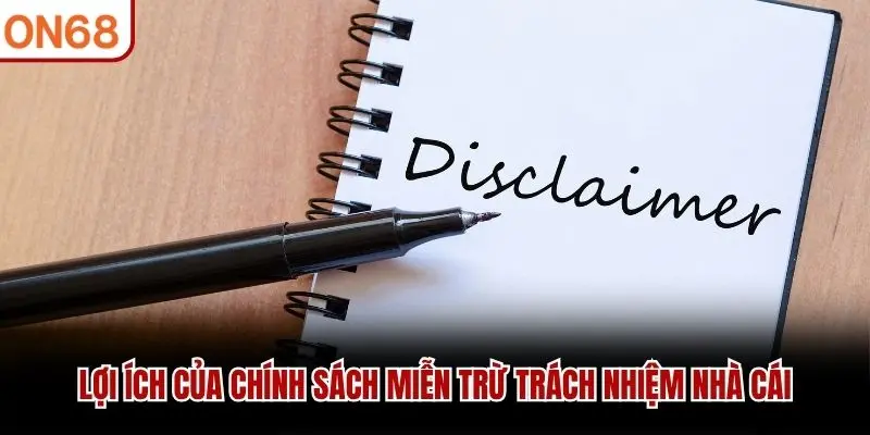 Lợi ích của chính sách miễn trừ trách nhiệm nhà cái