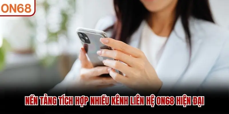 Nền tảng tích hợp nhiều kênh liên hệ ON68 hiện đại