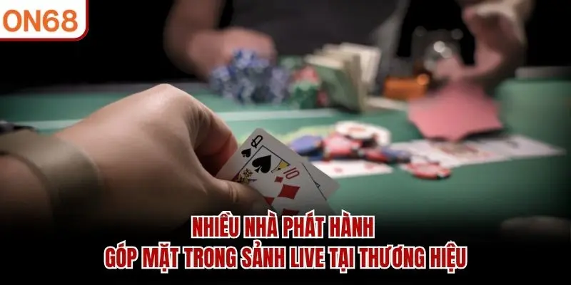 Nhiều nhà phát hành góp mặt trong sảnh live tại thương hiệu