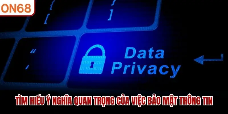 Tìm hiểu ý nghĩa quan trọng của việc bảo mật thông tin