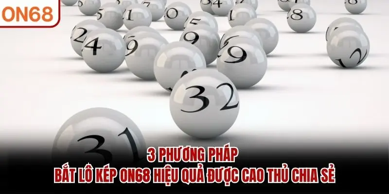 3 phương pháp bắt Lô Kép ON68 hiệu quả được cao thủ chia sẻ