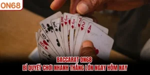 Baccarat ON68 - Bí Quyết Chơi Nhanh Thắng Lớn Ngay Hôm Nay