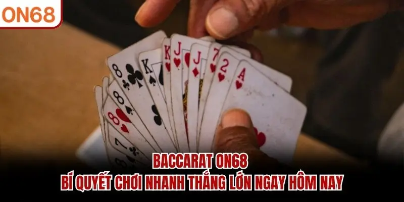 Baccarat ON68 - Bí Quyết Chơi Nhanh Thắng Lớn Ngay Hôm Nay