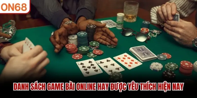 Danh sách game bài online hay được yêu thích hiện nay