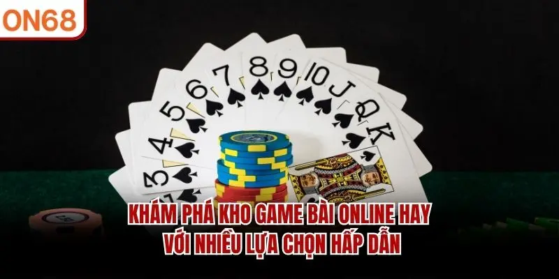 Khám phá kho game bài online hay với nhiều lựa chọn hấp dẫn