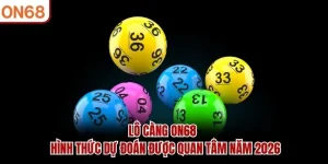 Lô Càng ON68 – Hình Thức Dự Đoán Được Quan Tâm Năm 2026
