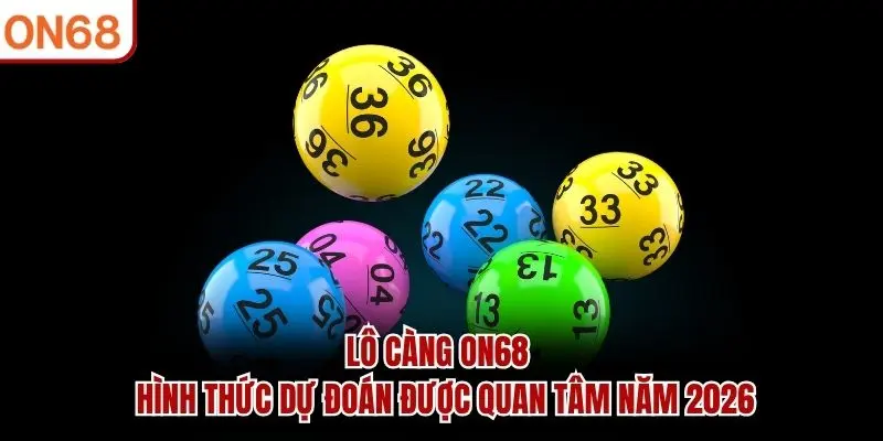 Lô Càng ON68 – Hình Thức Dự Đoán Được Quan Tâm Năm 2026