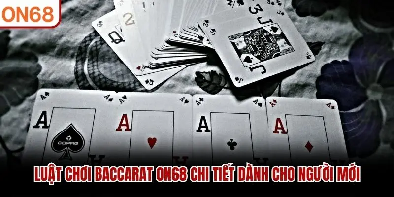 Luật chơi Baccarat ON68 chi tiết dành cho người mới