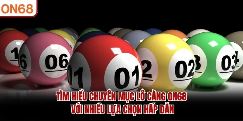 Tìm hiểu chuyên mục lô càng ON68 với nhiều lựa chọn hấp dẫn