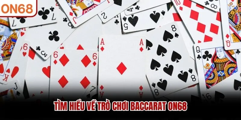 Tìm hiểu về trò chơi Baccarat ON68