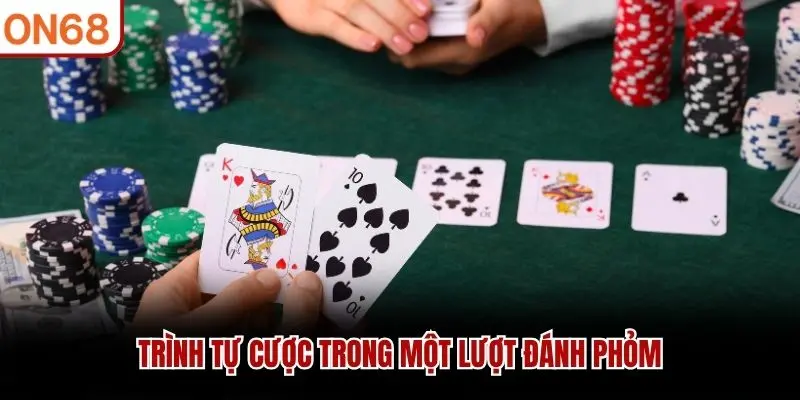Trình tự cược trong một lượt đánh Phỏm